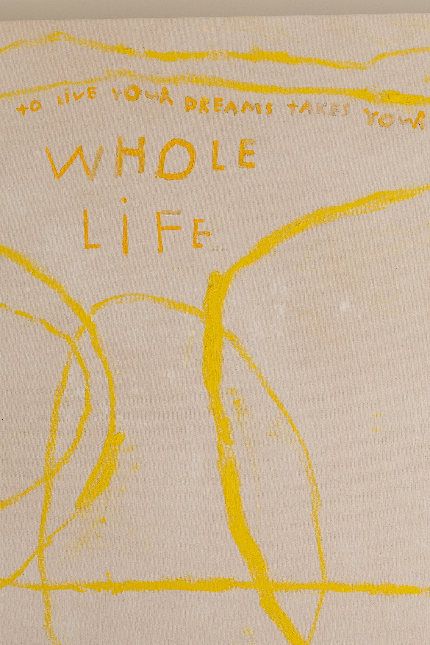 'To live your dreams takes your whole life'