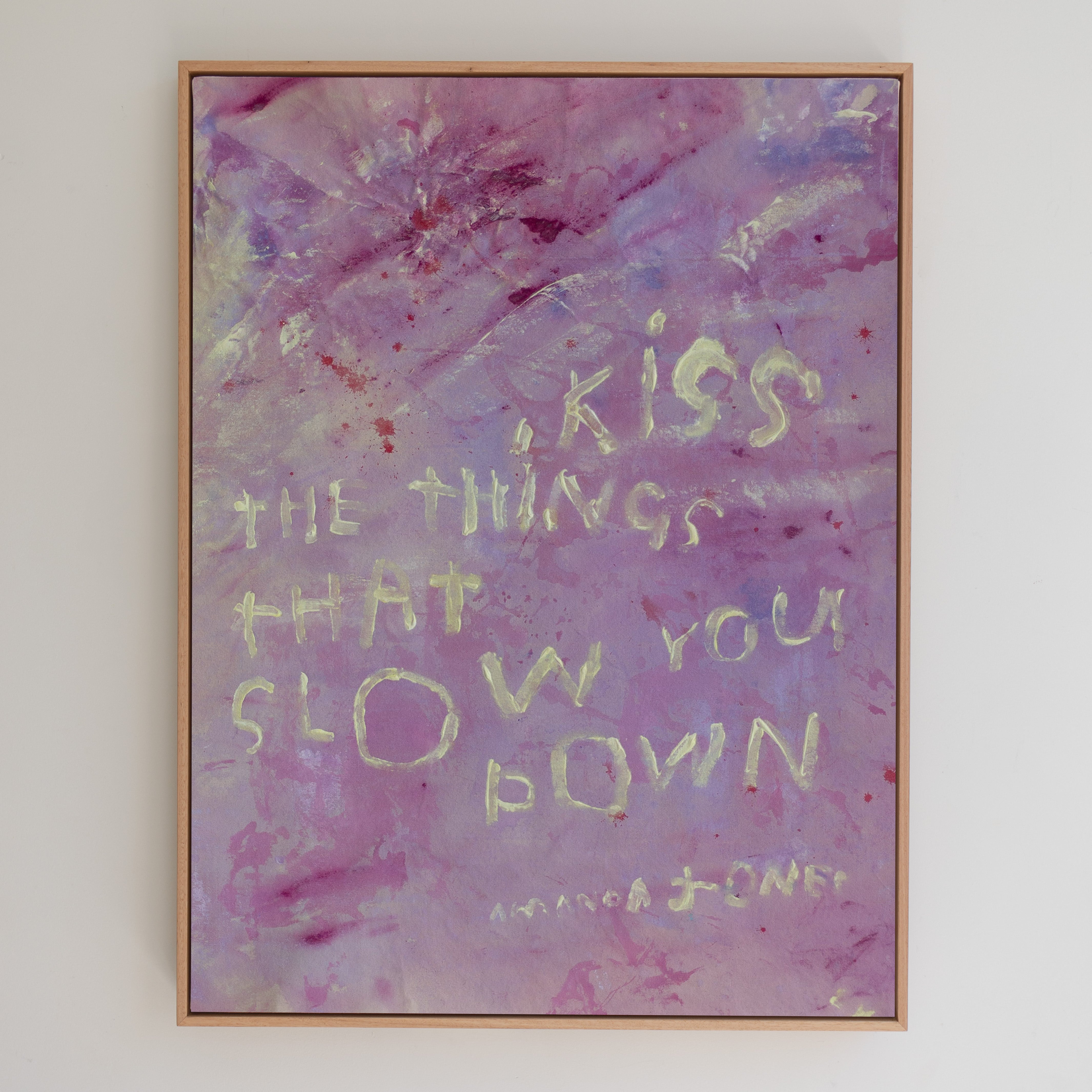 'Kiss the things that slow you down'